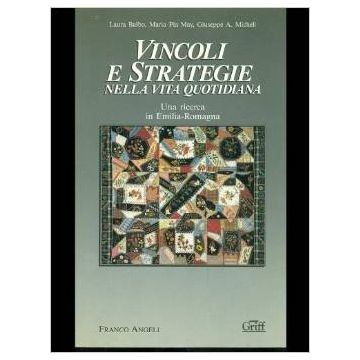Vincoli E Strategie Nella Vita Quotidiana. Una Ricerca In Emilia-romagna - Balbo Laura; May M. Pia; Micheli Giuseppe A. - Franco Angeli - 9788820437855