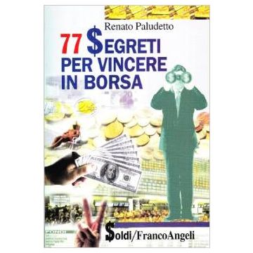 Settantasette Segreti Per Vincere In Borsa - Paludetto Renato - Franco Angeli - 9788846430113