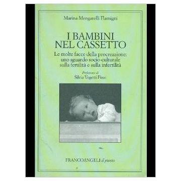 I Bambini Nel Cassetto. Le Molte Facce Della Procreazione: Uno Sguardo  Socioculturale Sulla Fertilita' E Sull'infertilita' - Mengarelli Flamigni Marina - Franco Angeli - 9788846430427