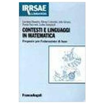 Contesti E Linguaggi In Matematica. Proposte Per L'educazione Di Base - Bazzini; Colombi; Girani; Tacconi; Zampieri - Franco Angeli - 9788846439185