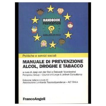 Manuale Di Prevenzione. Alcol, Droghe E Tabacco - Van Der_stel Jaap; Voordewind Deborah - Franco Angeli - 9788846427878