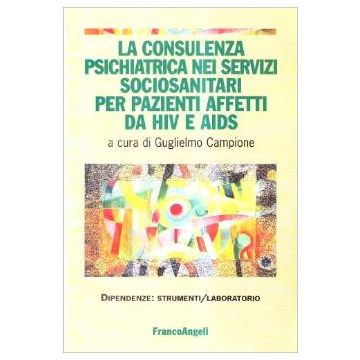 La Consulenza Psichiatrica Nei Servizi Sociosanitari Per Pazienti Affetti Da Hiv E  Aids - Campione - Franco Angeli - 9788846436481