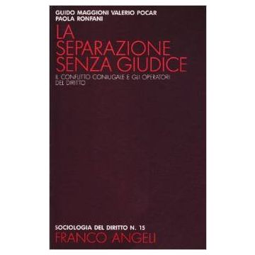 La Separazione Senza Giudice. Il Conflitto Coniugale E Gli Operatori Del Diritto - Maggioni Guido; Pocar Valerio; Ronfani Paola - Franco Angeli - 9788820430573