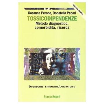 Tossicodipendenze. Metodo Diagnostico, Comorbidita, Ricerca. Con Cd-rom - Perone Rosanna; Pecori Donatella - Franco Angeli - 9788846436269