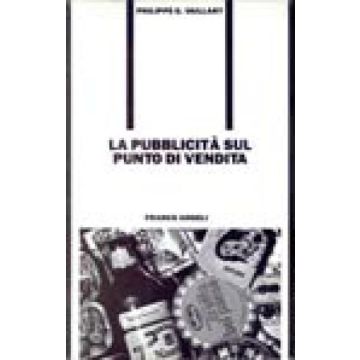 La Pubblicita' Sul Punto Di Vendita  - Vaillant Philippe G. - Franco Angeli - 9788820431426