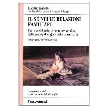 Il Se' Nelle Relazioni Familiari. Una Classificazione Della Personalita, Della  Psicopatologia E Della Criminalita' - L'abate Luciano - Franco Angeli - 9788846417879