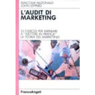 L' Audit Di Marketing. Come Mettere In Pratica La Teoria Del Marketing  - Mcdonald Malcolm H.; Leppard John - Franco Angeli - 9788820479275