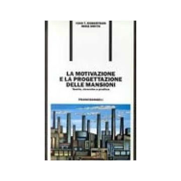 La Motivazione E La Progettazione Delle Mansioni. Teorie, Ricerche E Pratica  - Robertson Ivan T.; Smith Mike - Franco Angeli - 9788820426606