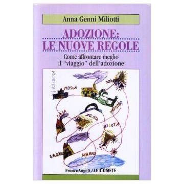 Adozione: Le Nuove Regole. Come Affrontare Meglio Il Viaggio Dell'adozione - Miliotti Anna G. - Franco Angeli - 9788846432810