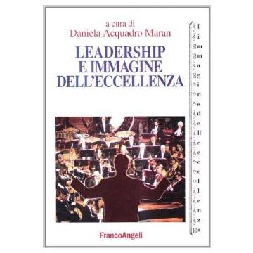 Leadership E Immagine Dell'eccellenza - Acquadro Maran - Franco Angeli - 9788846432209