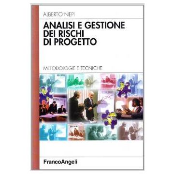 Analisi E Gestione Dei Rischi Di Progetto. Metodologie E Tecniche - Nepi Alberto - Franco Angeli - 9788846427069