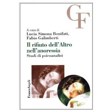 Il Rifiuto Dell'altro Nell'anoressia. Studi Di Psicoanalisi  - Bonifati; Galimberti - Franco Angeli - 9788846427663