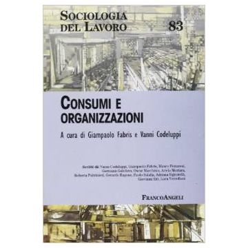 Consumi E Organizzazioni - Fabris; Codeluppi - Franco Angeli - 9788846435408