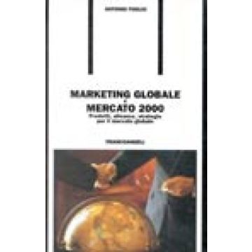 Marketing Globale E Mercato 2000. Prodotti, Alleanze, Strategie Per Il Mercato Globale - Foglio Antonio - Franco Angeli - 9788820464394