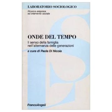 Onde Del Tempo. Il Senso Della Famiglia Nell'alternanza Delle Generazioni - Di Nicola - Franco Angeli - 9788846405005