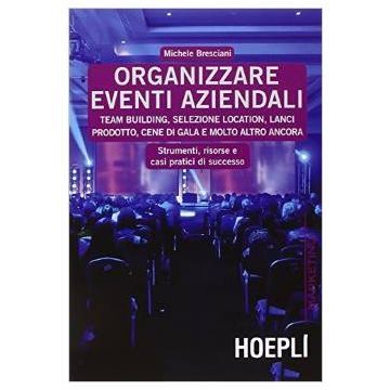 organizzare-eventi-aziendali-team-building-selezione-location-lanci-prodotto-cene-di-gala-e-molto-altro-ancora-bresciani-michele-hoepli-9788820366827
