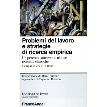 Strategia Di Ricerca Empirica E Problemi Del Lavoro. Un Percorso Attraverso Alcune Ricerche Classiche - La Rosa - Franco Angeli - 9788846413062