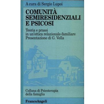 Comunita' Semiresidenziali E Psicosi. Teoria E Prassi In Un'ottica Relazionale-familiare - Lupoi - Franco Angeli - 9788820490317