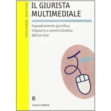 Il giurista multimediale. Inquadramento giuridico, tributario e amministrativo dell'on line