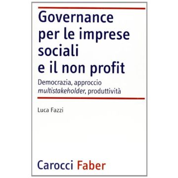 Governance per le imprese sociali e il non profit. Democrazia, approccio multistakeholder, produttività