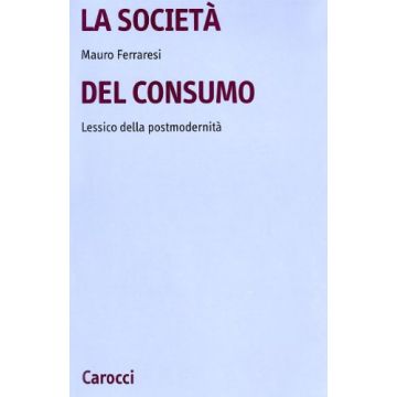 La società del consumo. Lessico della postmodernità
