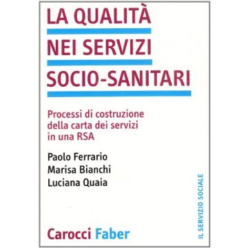 La qualità nei servizi socio-sanitari. Processi di costruzione della carta dei servizi in una RSA