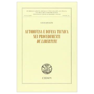Autodifesa E Difesa Tecnica Nei Procedimenti De Libertate - Giuliani Livia - Cedam - 9788813335014