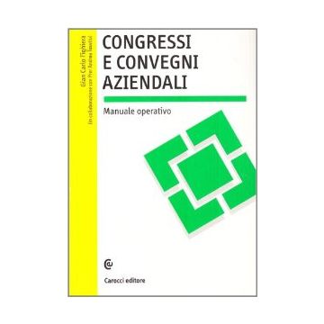 Congressi E Convegni Aziendali. Manuale Operativo