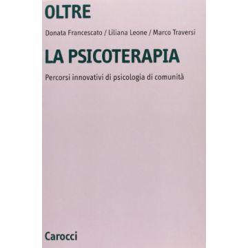 Oltre La Psicoterapia. Percorsi Innovativi Di Psicologia Di Comunità