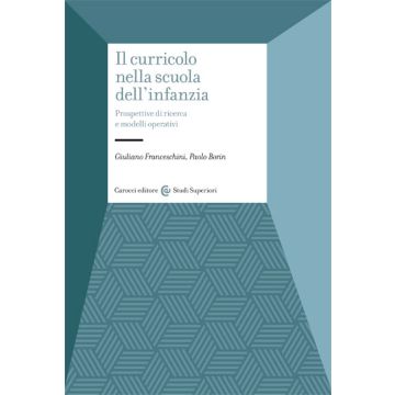 Il curricolo nella scuola dell’infanzia. Prospettive di ricerca e modelli operativi