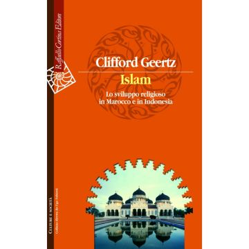 Islam - Lo sviluppo religioso in Marocco e in Indonesia  [Geertz  - Cortina Raffaello]