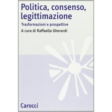 Politica, consenso, legittimazione. Trasformazioni e prospettive