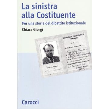 La Sinistra Alla Costituente. Per Una Storia Del Dibattito Costituzionale 