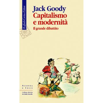 Capitalismo e modernità - Il grande dibattito  [Goody  - Cortina Raffaello]