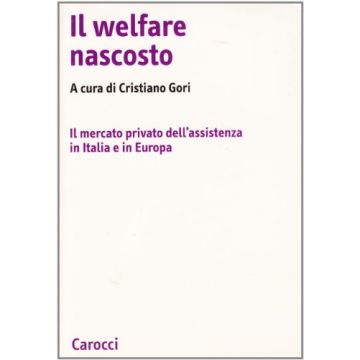Il welfare nascosto. Il mercato privato dell'assistenza in Italia e in Europa