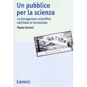 Un pubblico per la scienza. La divulgazione scientifica nell'Italia in formazione