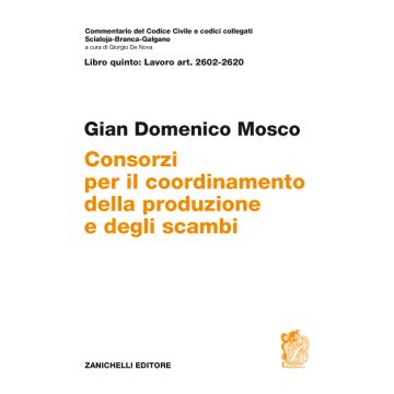 Commentario del codice civile. ART. 2602/2620. Consorzi per il coordinamento della produzione e degli scambi