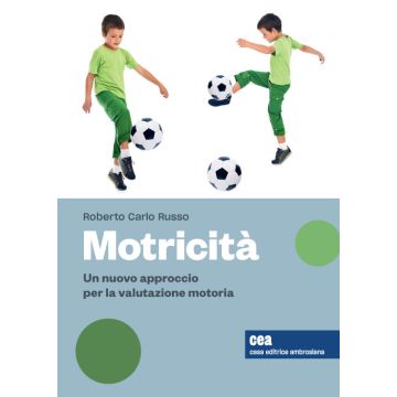 Motricità. Un nuovo approccio per la valutazione motoria, sue variabili e relativi effetti. Con contenuto online