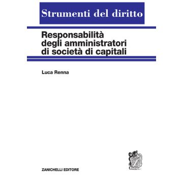 Responsabilità degli amministratori di società di capitali luca renna zanichelli