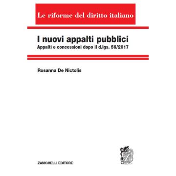 I nuovi appalti pubblici. Appalti e concessioni dopo il d.lgs. 56/2017