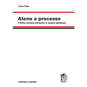 Atene a processo. Il diritto ateniese attraverso le orazioni giudiziarie