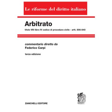Arbitrato. Commento al titolo VIII del libro IV del Codice di procedura civile. Artt. 806-840