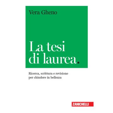 La tesi di laurea. Ricerca, scrittura e revisione per chiudere in bellezza