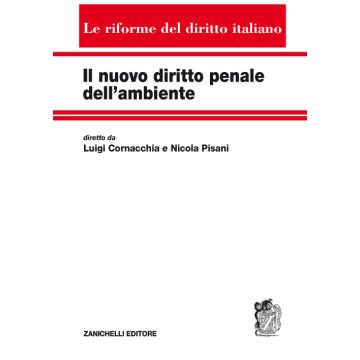 Il nuovo diritto penale dell'ambiente (Cornacchia Luigi; Nicola Pisani - Zanichelli)