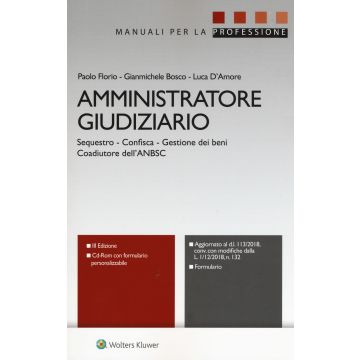 Amministratore Giudiziario. Sequestro, confisca, gestione dei beni, coadiutore dell'ANBSC. 3/ed. con CD-ROM