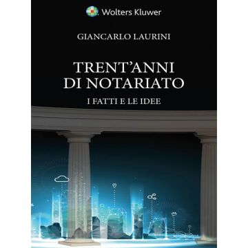 Giancarlo Laurini trent'anni di notariato i fatti le idee wolters kluwer