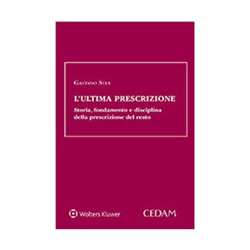 L'ultima prescrizione. Storia fondamento e disciplina della prescrizione del reato