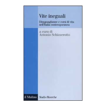 Vite ineguali. Disuguaglianze e corsi di vita nell'Italia contemporanea