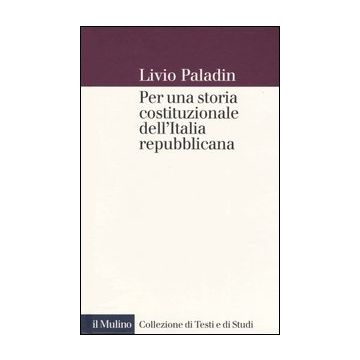 Per una storia costituzionale dell'Italia repubblicana