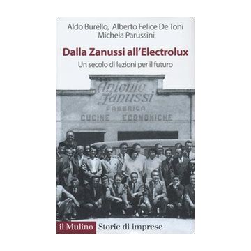 Dalla Zanussi all'Electrolux. Un secolo di lezioni per il futuro